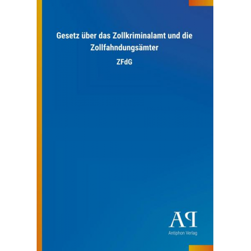 Antiphon Verlag - Gesetz über das Zollkriminalamt und die Zollfahndungsämter