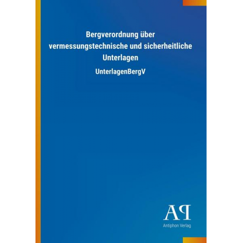 Antiphon Verlag - Bergverordnung über vermessungstechnische und sicherheitliche Unterlagen