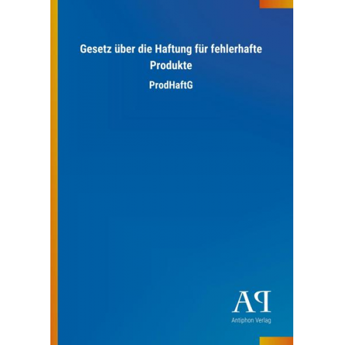 Antiphon Verlag - Gesetz über die Haftung für fehlerhafte Produkte