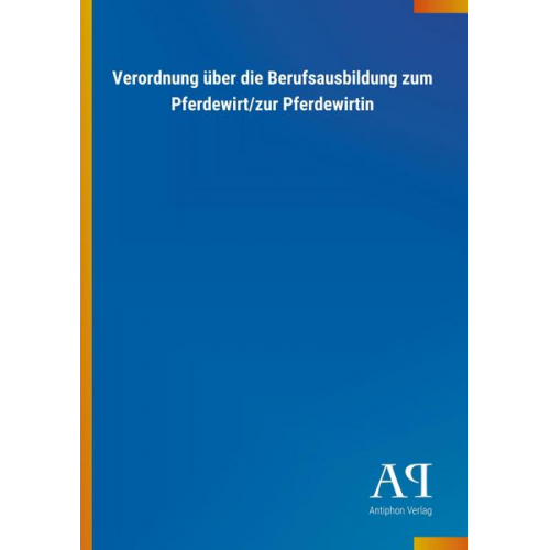 Antiphon Verlag - Verordnung über die Berufsausbildung zum Pferdewirt/zur Pferdewirtin