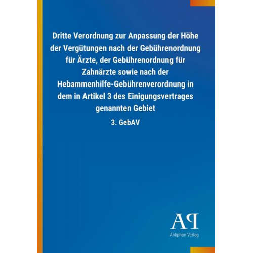 Antiphon Verlag - Dritte Verordnung zur Anpassung der Höhe der Vergütungen nach der Gebührenordnung für Ärzte, der Gebührenordnung für Zahnärzte sowie nach der Hebammen