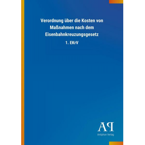 Antiphon Verlag - Verordnung über die Kosten von Maßnahmen nach dem Eisenbahnkreuzungsgesetz