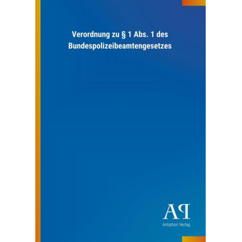 Antiphon Verlag - Verordnung zu § 1 Abs. 1 des Bundespolizeibeamtengesetzes