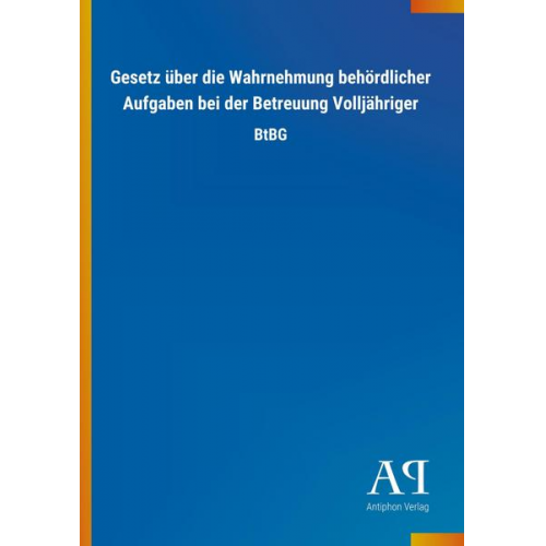 Antiphon Verlag - Gesetz über die Wahrnehmung behördlicher Aufgaben bei der Betreuung Volljähriger