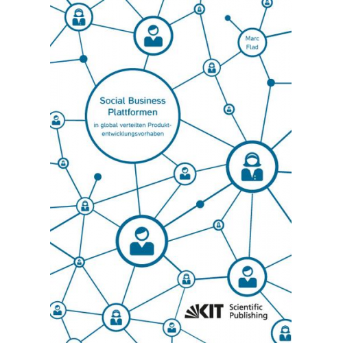 Marc Flad - Social Business Plattformen in global verteilten Produktentwicklungsvorhaben - Eine Multi-Ebenen-Analyse des Beitrags von Social Business Plattformen