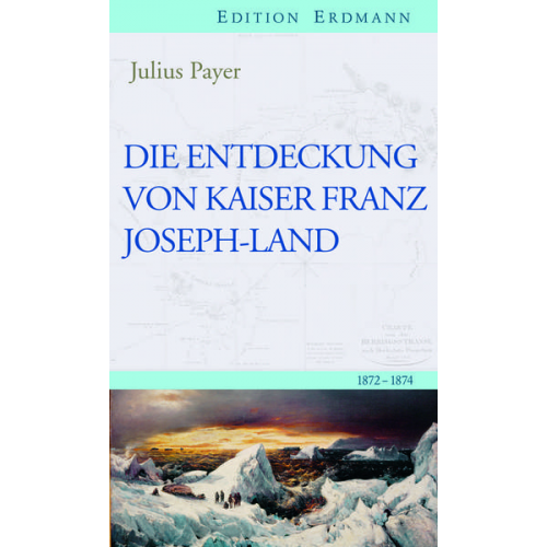 Julius Payer - Die Entdeckung von Kaiser Franz Joseph-Land