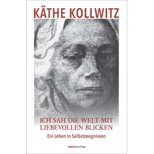 Käthe Kollwitz - Ich sah die Welt mit liebevollen Blicken