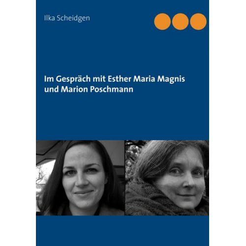 Ilka Scheidgen - Im Gespräch mit Esther Maria Magnis und Marion Poschmann