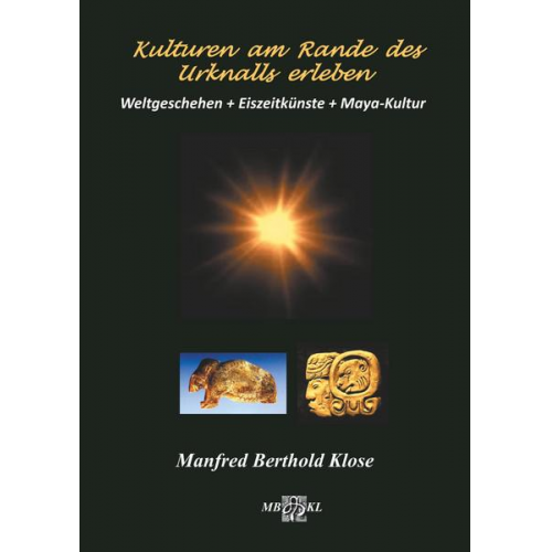 Manfred Berthold Klose - Kulturen am Rande des Urknalls erleben