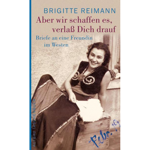 Brigitte Reimann - Aber wir schaffen es, verlaß Dich drauf!