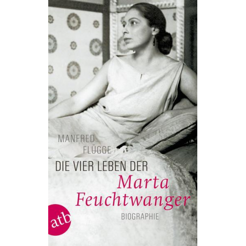 Manfred Flügge - Die vier Leben der Marta Feuchtwanger