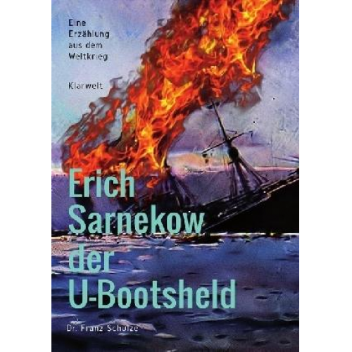 Franz Schulze - Erich Sarnekow der U-Bootsheld