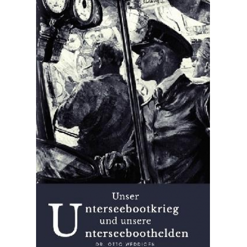 Otto Weddigen - Unser Unterseebootkrieg