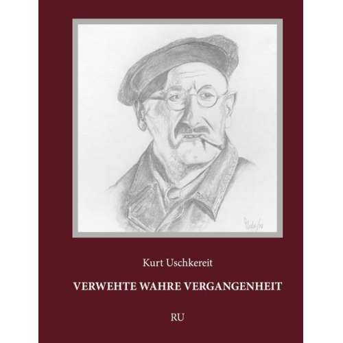 Kurt Uschkereit - Verwehte wahre Vergangenheit