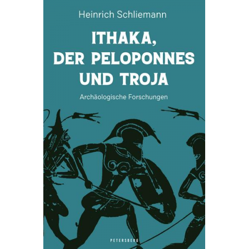 Heinrich Schliemann - Ithaka, der Peloponnes und Troja