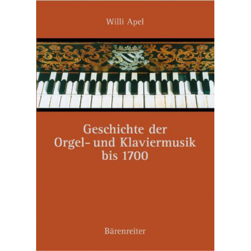 Willi Apel - Geschichte der Orgel- und Klaviermusik bis 1700