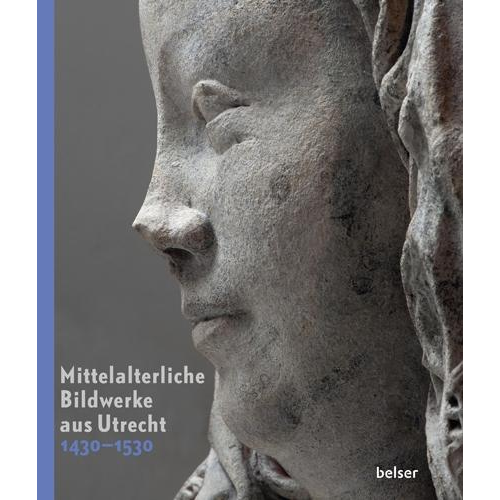 Dagmar Preising (Hg.) & Michael Rief (Hg.) - Mittelalterliche Bildwerke aus Utrecht 1430-1530