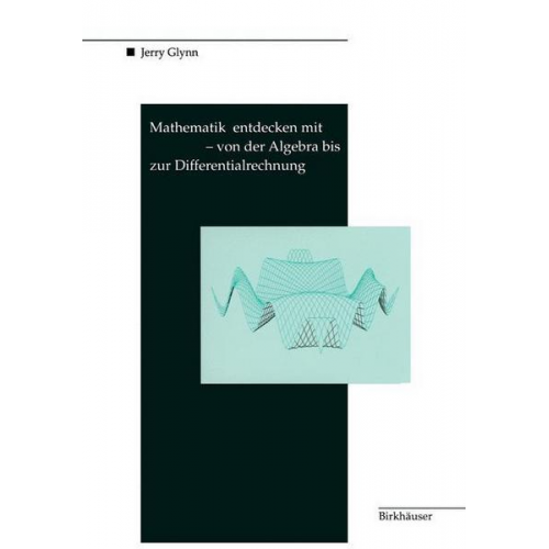 Jerry Glynn - Mathematik entdecken mit DERIVE - von der Algebra bis zur Differentialrechnung