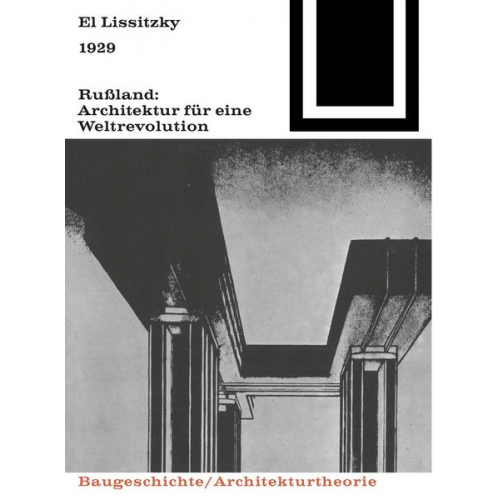 El Lissitzky - 1929 Rußland: Architektur für eine Weltrevolution