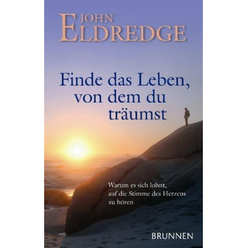 John Eldredge - Finde das Leben von dem du träumst