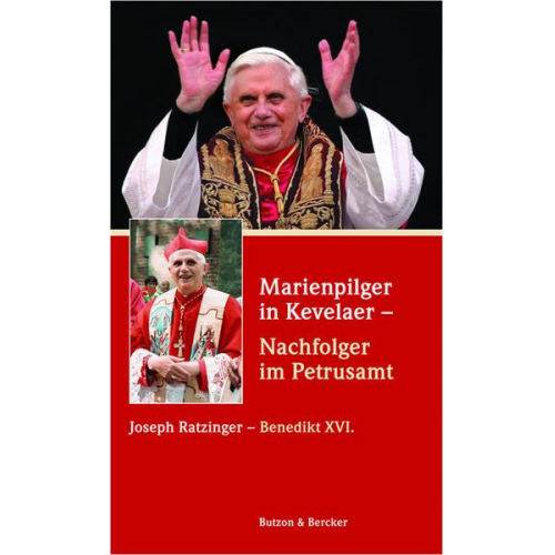 Joseph Ratzinger - Marienpilger in Kevelaer - Nachfolger im Petrusamt