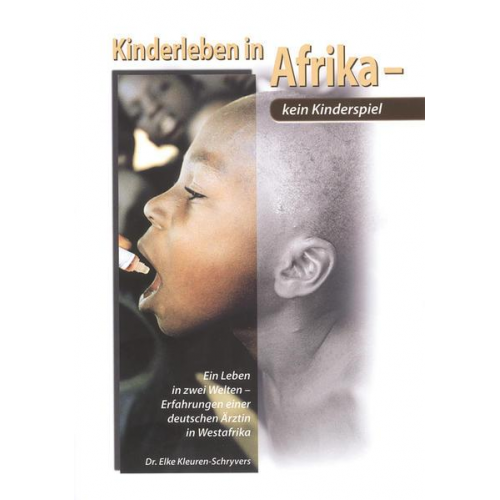 Elke Kleuren-Schryvers - Kinderleben in Afrika - kein Kinderspiel