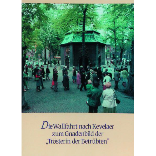 Peter Dohms & Wiltrud Dohms & Volker Schroeder - 350 Jahre Kevelaerwallfahrt 1642-1992 / Die Wallfahrt nach Kevelaer zum Gnadenbild der 'Trösterin der Betrübten