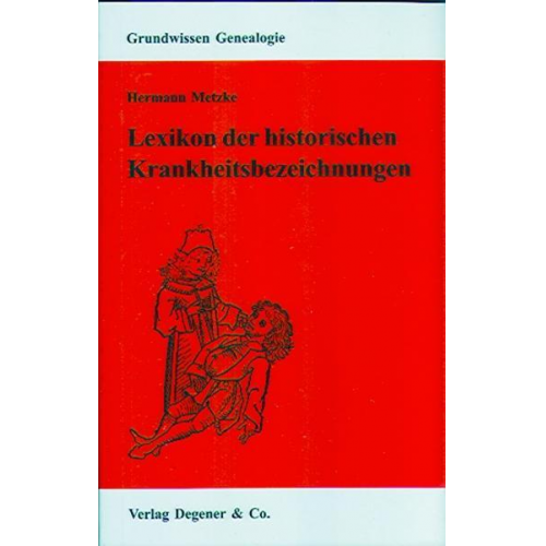 Hermann Metzke & Simone Heydemann-Metzke - Lexikon der historischen Krankheitsbezeichnungen