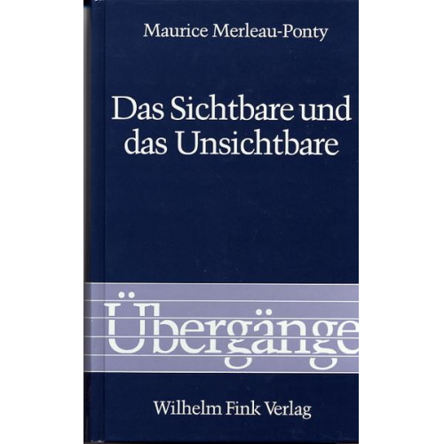 Maurice Merleau-Ponty - Das Sichtbare und das Unsichtbare