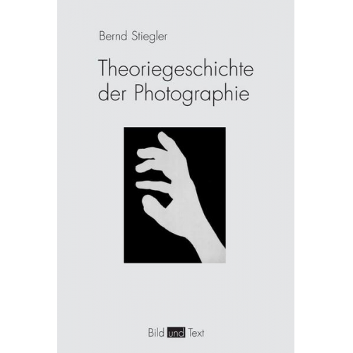 Bernd Stiegler - Theoriegeschichte der Photographie