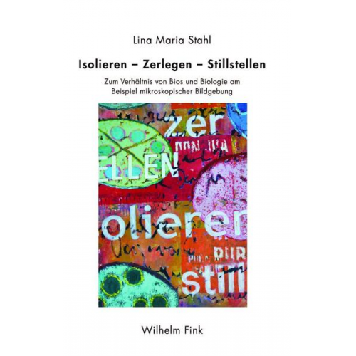 Lina Maria Stahl - Isolieren – Zerlegen – Stillstellen