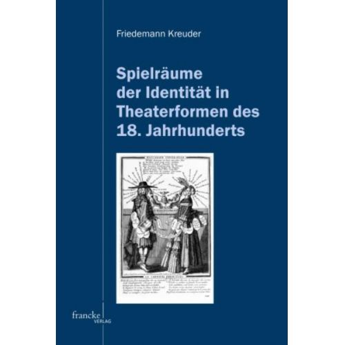 Friedemann Kreuder - Spielräume der Identität in Theaterformen des 18. Jahrhunderts