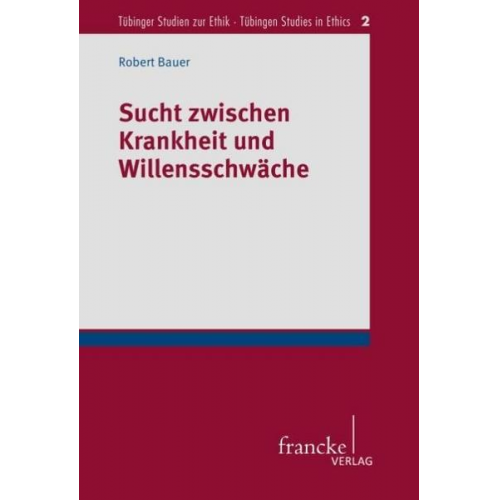 Robert Bauer - Sucht zwischen Krankheit und Willensschwäche