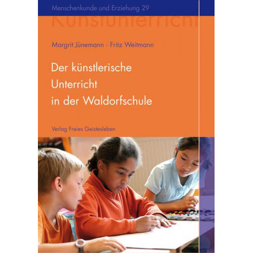 Margrit Jünemann & Fritz Weitmann - Der künstlerische Unterricht in der Waldorfschule. Malen und Zeichnen