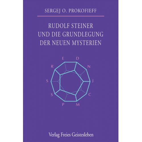 Sergej O. Prokofieff - Rudolf Steiner und die Grundlegung der neuen Mysterien