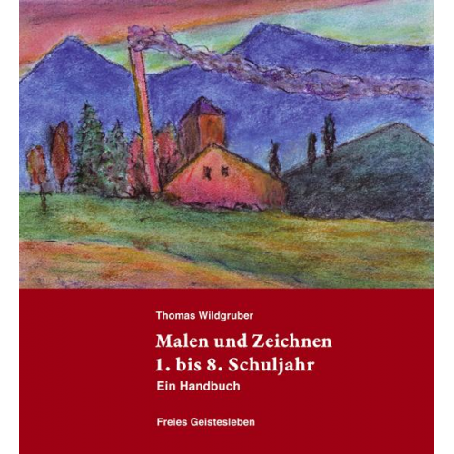 Thomas Wildgruber - Malen und Zeichnen 1. bis 8. Schuljahr