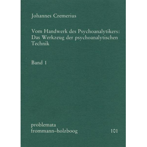 Johannes Cremerius - Vom Handwerk des Psychoanalytikers: Das Werkzeug der psychoanalytischen Technik. Band 1