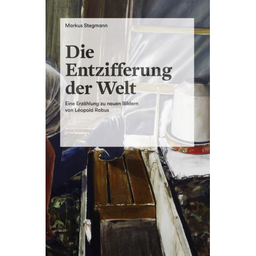 Markus Stegmann - Die Entzifferung der Welt