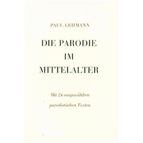 Paul Lehmann - Die Parodie im Mittelalter