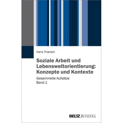 Hans Thiersch - Soziale Arbeit und Lebensweltorientierung: Konzepte und Kontexte