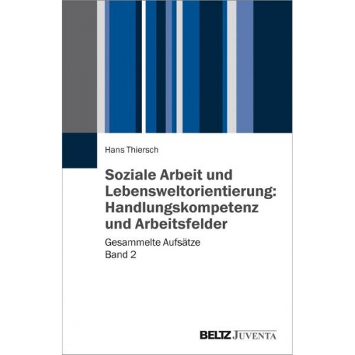 Hans Thiersch - Soziale Arbeit und Lebensweltorientierung: Handlungskompetenz und Arbeitsfelder