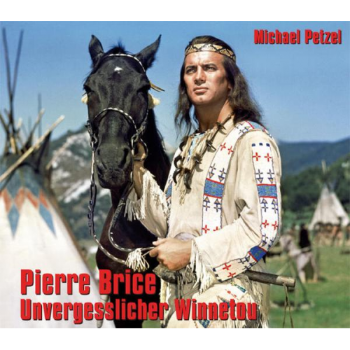 Michael Petzel - Pierre Brice – Unvergesslicher Winnetou