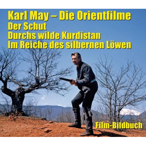 Michael Petzel - Karl May. Die Orientfilme: Der Schut - Durchs Wilde Kurdistan - Im Reiche des silbernen Löwen