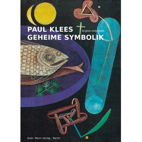 Brigitte Uhde-Stahl - Paul Klees geheime Symbolik