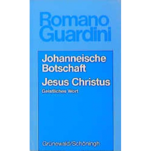 Romano Guardini - Johanneische Botschaft /Jesus Christus
