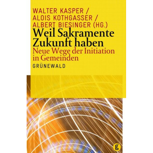 Walter Kasper & Albert Biesinger & Alois Kothgasser - Weil Sakramente Zukunft haben