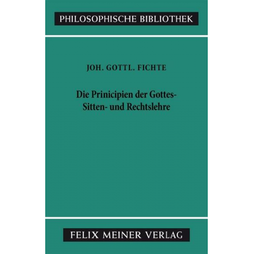 Johann Gottlieb Fichte - Die Principien der Gottes-, Sitten- und Rechtslehre