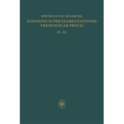 Berthold Moosburg - Expositio super Elementationem theologicam Procli. Kritische lateinische Edition