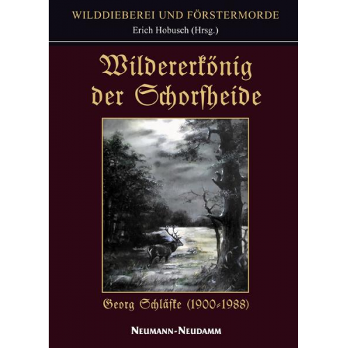 Georg Schläfke - Wildererkönig der Schorfheide