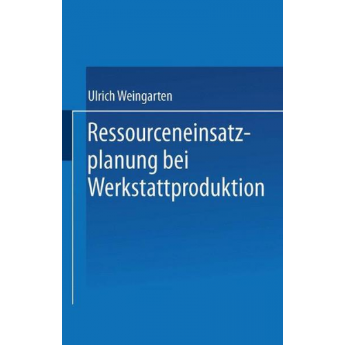 Ulrich Weingarten - Ressourceneinsatzplanung bei Werkstattproduktion